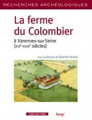 La ferme du Colombier à Varennes-sur-Seine (XVIe-XVIIIe siècles), 2012, 296 p.