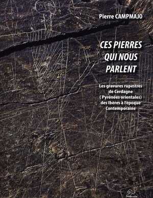 Ces pierres qui nous parlent. Les gravures rupestres de Cerdagne (Pyrénées orientales) de la fin de l'âge du Fer à l'époque contemporaine, 2012, 652 p., 282 fig. n.b., 114 ph. coul. ou n.b.