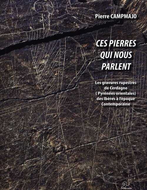 Ces pierres qui nous parlent. Les gravures rupestres de Cerdagne (Pyrénées orientales) de la fin de l'âge du Fer à l'époque contemporaine, 2012, 652 p., 282 fig. n.b., 114 ph. coul. ou n.b.