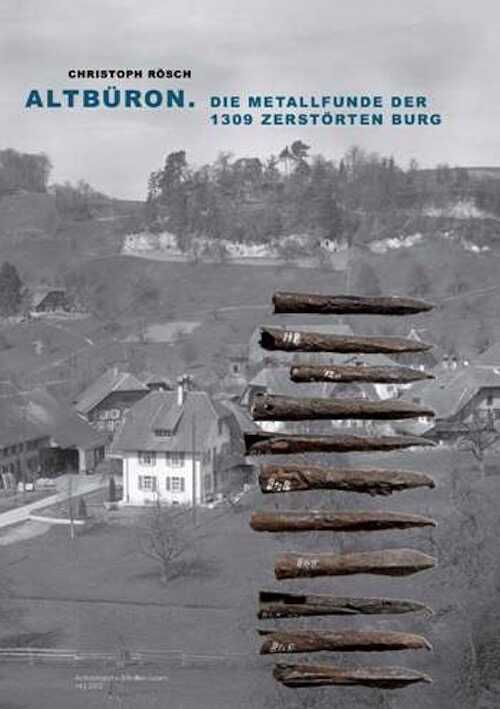 Altbüron. Die Metallfunde der 1309 zerstörten Burg, 2012, 92 p.