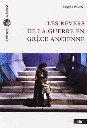 Les revers de la guerre en Grèce ancienne, 2012, 400 p.