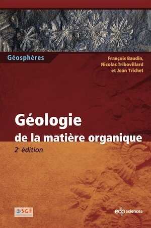 Géologie de la matière organique, 2017, 2e éd., 324 p.