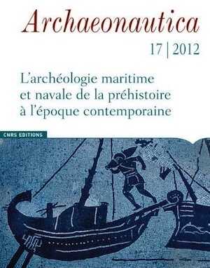 17, 2012. L'archéologie maritime et navales de la préhistoire à l'époque contemporaine.