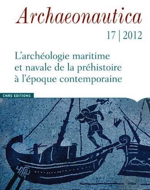 17, 2012. L'archéologie maritime et navales de la préhistoire à l'époque contemporaine.