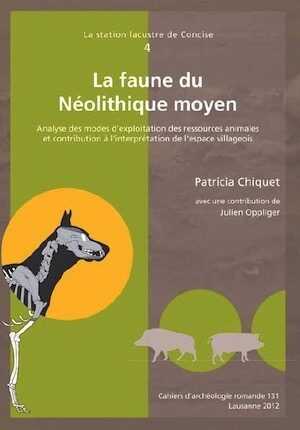 La station lacustre de Concise, 4. La faune du Néolithique moyen. Analyse des modes d'exploitation des ressources animales et contribution à l'interprétation de l'espace villageois, (CAR 131), 2012, 438 p.