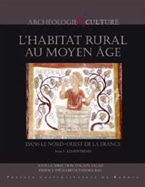 L'habitat rural au Moyen Âge dans le nord-ouest de la France, 2012, 792 p. 2 tomes.