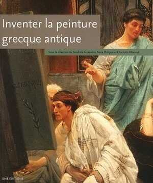 Inventer la peinture grecque antique, 2012, 232 p., 50 ill. coul.