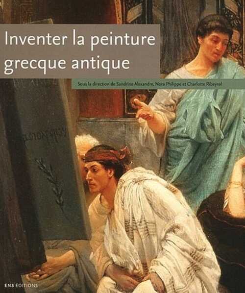 Inventer la peinture grecque antique, 2012, 232 p., 50 ill. coul.