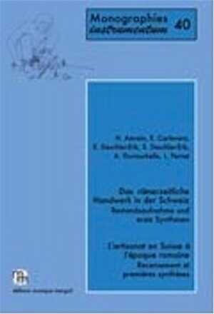 ÉPUISÉ - Das römerzeitliche Handwerk in der Schweiz. Bestandsaufnahme und esrte Synthesen / L'artisanat en Suisse à l'époque romaine. Recencement et premières synthèses, 2012, 378 p., nbr. ill.