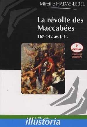 ÉPUISÉ - La révolte des Maccabées. 167-142 avant J.-C., 2014, nvlle éd., 100 p.
