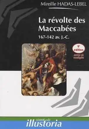 ÉPUISÉ - La révolte des Maccabées. 167-142 avant J.-C., 2014, nvlle éd., 100 p.