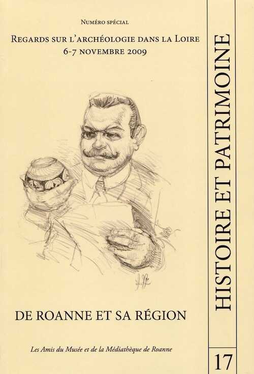 Regards sur l'archéologie dans la Loire, (journées des 6 et 7 nov. 2009, numéro spécial, Histoire et Patrimoine de Roanne et sa région, n°17), 2011, 190 p.