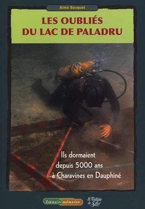 Les oubliés du lac de Paladru. Ils dormaient depuis 5000 ans à Charavines en Dauphiné, (Préface de Yves Coppens), 2012, 186 p., nbr. ill. coul. + 1 DVD