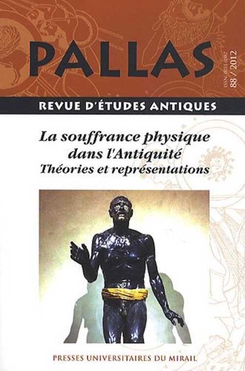 88. La souffrance physique dans l'Antiquité. Théories et représentations, 2012, 276 p.