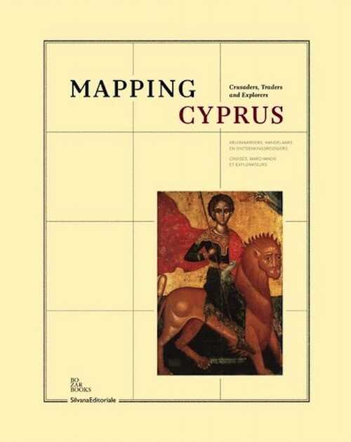 Mapping Cyprus. Crusaders, Traders and Explorers, 2012, 240 p.