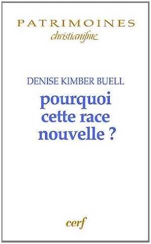 Pourquoi cette race nouvelle ? Le raisonnement ethnique dans le christianisme des premiers siècles, 2012, 314 p.