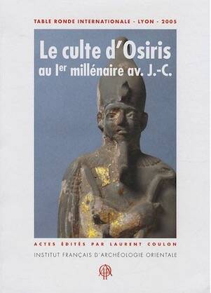 Le culte d'Osiris au Ier millénaire av. J.-C., (actes table ronde int. Lyon, 2005), 2011, 322 p.