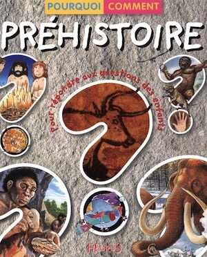 Préhistoire, (coll. Pourquoi Comment), 2009. Livre jeunesse.