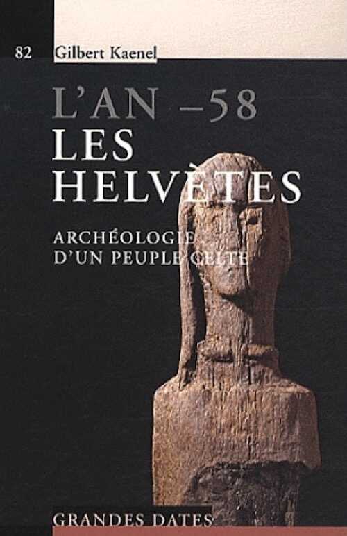 L'an -58. Les Helvètes. Archéologie d'un peuple celte, 2016, nvlle éd., 152 p.