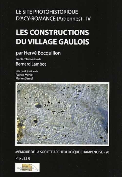 Le site protohistorique d'Acy-Romance (Ardennes) T. 4 : Les constructions du village gaulois, (Mémoire Soc. archéo. Champenoise, 20), 2012, 316 p.