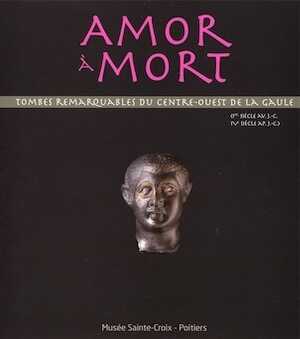 Amor à mort. Tombes remarquables du Centre-Ouest de la Gaule (Ier siècle av. J.-C.- IVe siècle ap. J.-C.), (cat. expo. Musée Sainte-Croix, Poitiers, mai-nov. 2012), 2012, 88 p., ill. coul.