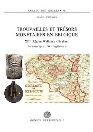 Trouvailles et trésors monétaires en Belgique XIII. Région Wallonne Du moyen âge à 1794, supplément 1, (Moneta 138), 2012, 320 p.
