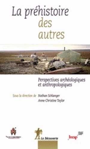 La préhistoire des autres. Perspectives archéologiques et anthropologiques, 2012, 380 p.