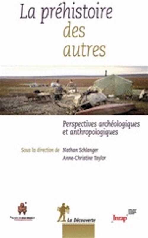 La préhistoire des autres. Perspectives archéologiques et anthropologiques, 2012, 380 p.