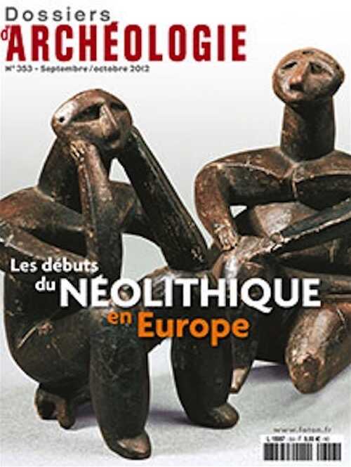ÉPUISÉ - n°353. Septembre-Octobre 2012. Les débuts du Néolithique en Europe.