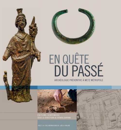 ÉPUISÉ - En quête du passé. Archéologie préventive à Metz Métropole, 2012, 96 p.