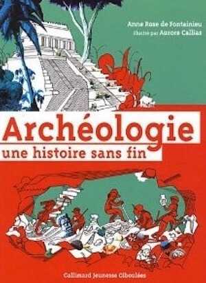 Archéologie, une histoire sans fin, 2012, 328 p. Livre Jeunesse