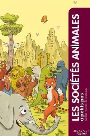 ÉPUISÉ - Les sociétés animales à petits pas, 2012, 78 p. Livre jeunesse