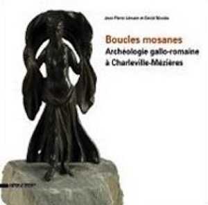 Boucles mosanes. Archéologie gallo-romaine à Charleville-Mézières, 2012, 96 p., 240 ill. coul.
