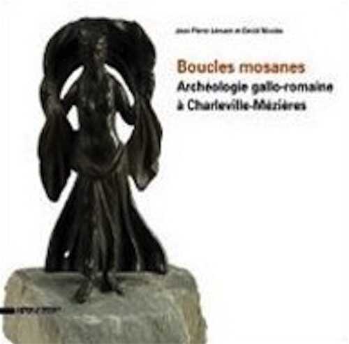 Boucles mosanes. Archéologie gallo-romaine à Charleville-Mézières, 2012, 96 p., 240 ill. coul.