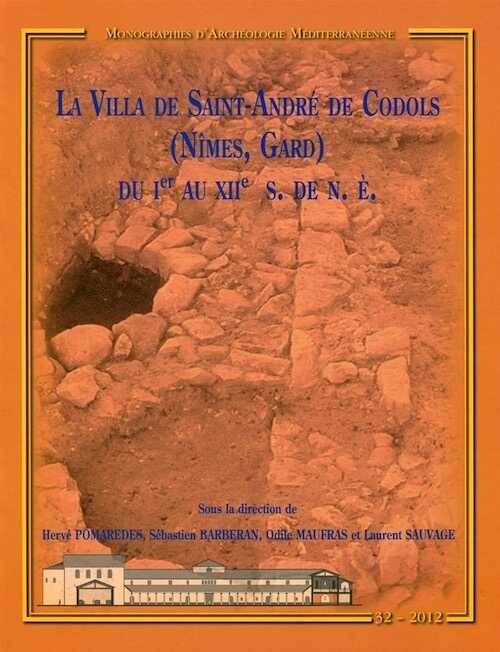 La Villa de Saint-André de Codols (Nîmes, Gard) du Ier au XIIe s. de n.è., (MAM 32), 2012, 430 p.