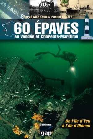 60 épaves en Vendée et Charente-Maritime. De l'île d'Yeu à l'île d'Oléron, 2012, 224 p., ill. coul.