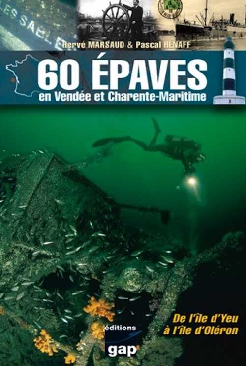 60 épaves en Vendée et Charente-Maritime. De l'île d'Yeu à l'île d'Oléron, 2012, 224 p., ill. coul.