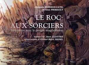 Le Roc-aux-Sorciers. Rencontre avec le peuple magdalénien, 2012, 77 p., ill. d'O.-M. Nadel, cartes, dessins.