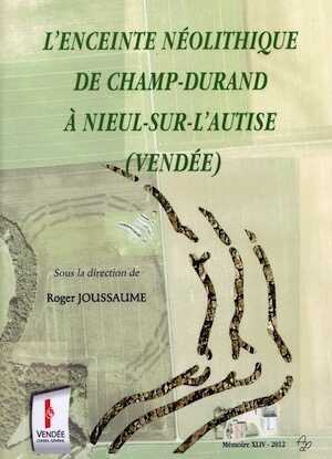 L'enceinte néolithique de Champ-Durand à Nieul-sur-l'Autise (Vendée), 2012, 608 p.