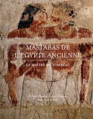 Mastabas de l'Egypte ancienne. Le maître du tombeau, 2012, 240 p.