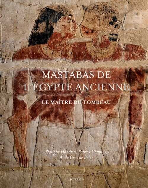 Mastabas de l'Egypte ancienne. Le maître du tombeau, 2012, 240 p.