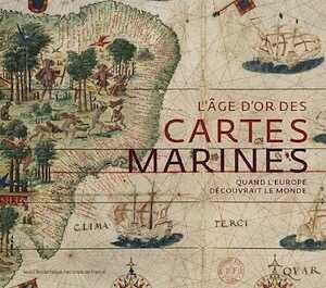 L'âge d'or des cartes marines. Quand l'Europe découvrait le monde, 2014, 256 p.