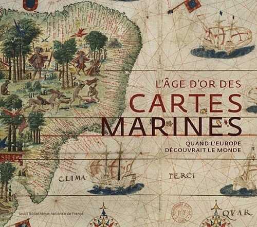 L'âge d'or des cartes marines. Quand l'Europe découvrait le monde, 2014, 256 p.