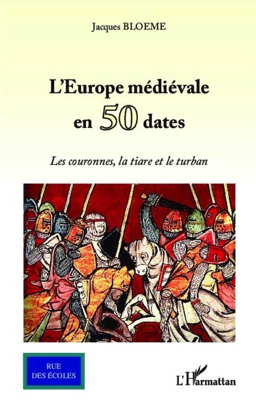 L'Europe médiévale en 50 dates. Les couronnes, la tiare et le turban, 2012, 476 p.