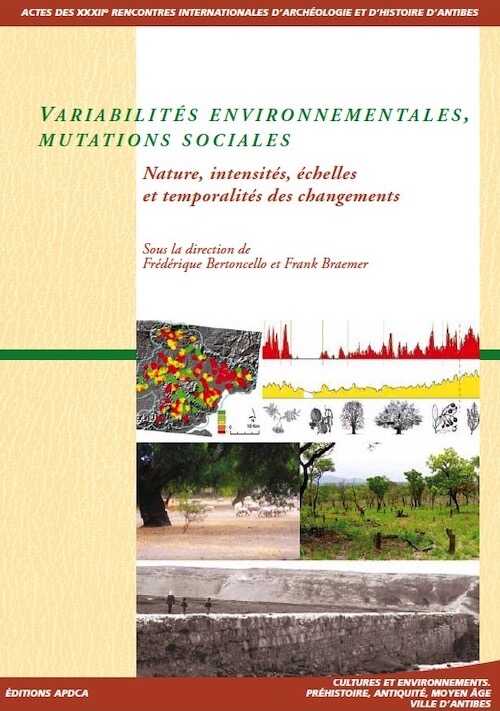 Variabilités environnementales, mutations sociales. Nature, intensités, échelles et temporalités des changements, (actes XXXIIe rencontres internationales d'archéologie et d'histoire d'Antibes), 2012, 349 p.