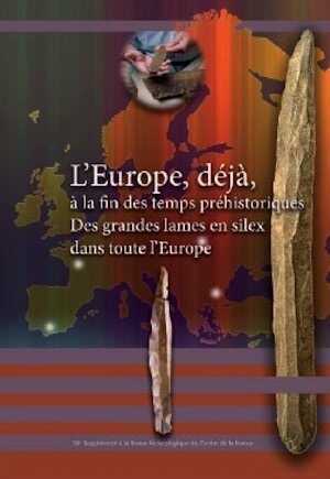 L'Europe, déjà, à la fin des temps préhistoriques. Des grandes lames en silex dans toute l'Europe, (38e suppl. RACF), 2012, 245 p.