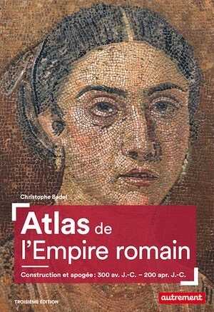 Atlas de l'Empire romain. Construction et apogée : 300 av. J.-C. - 200 apr. J.-C., 2020, 3e éd., 96 p.