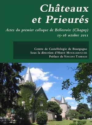 ÉPUISÉ - Châteaux et prieurés, (actes premier coll. de Bellecroix (Chagny), oct. 2011), 2012.