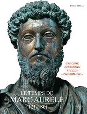 Le temps de Marc Aurèle (121-180). Une crise des esprits et de la