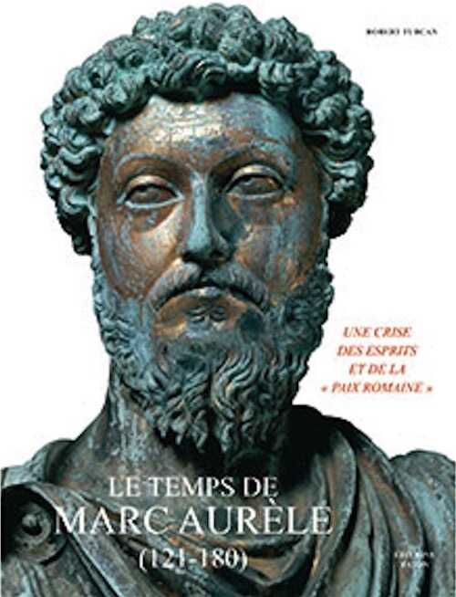 Le temps de Marc Aurèle (121-180). Une crise des esprits et de la